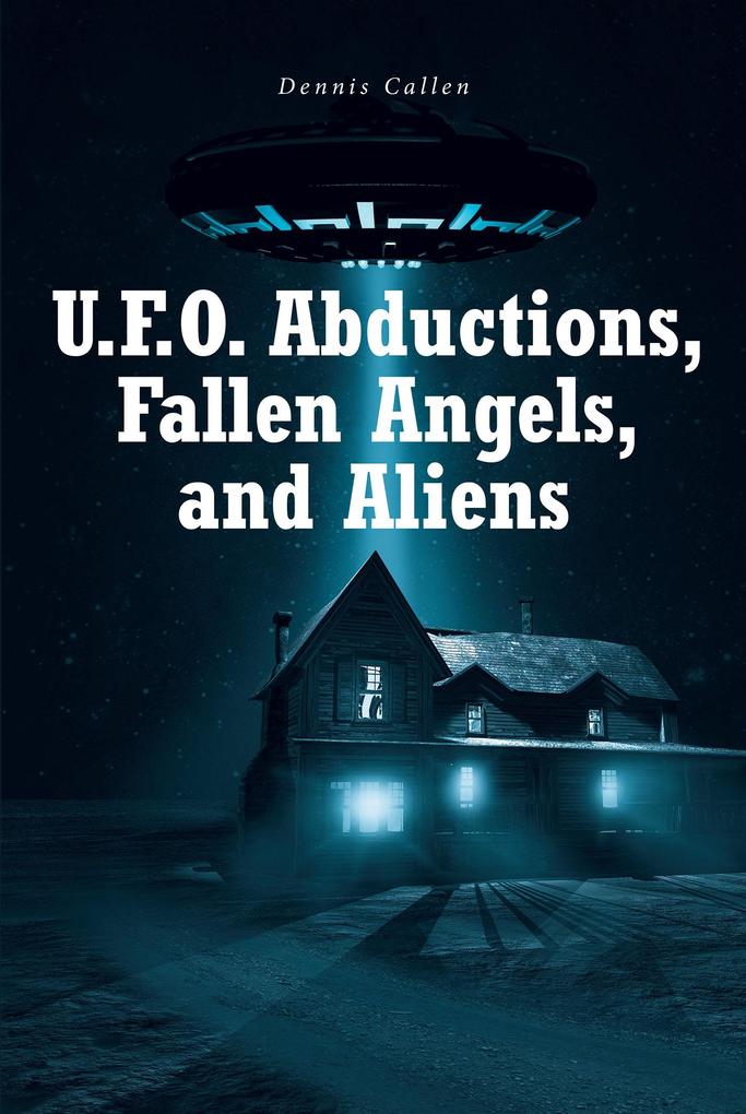 U.F.O. Abductions Fallen Angels and Aliens