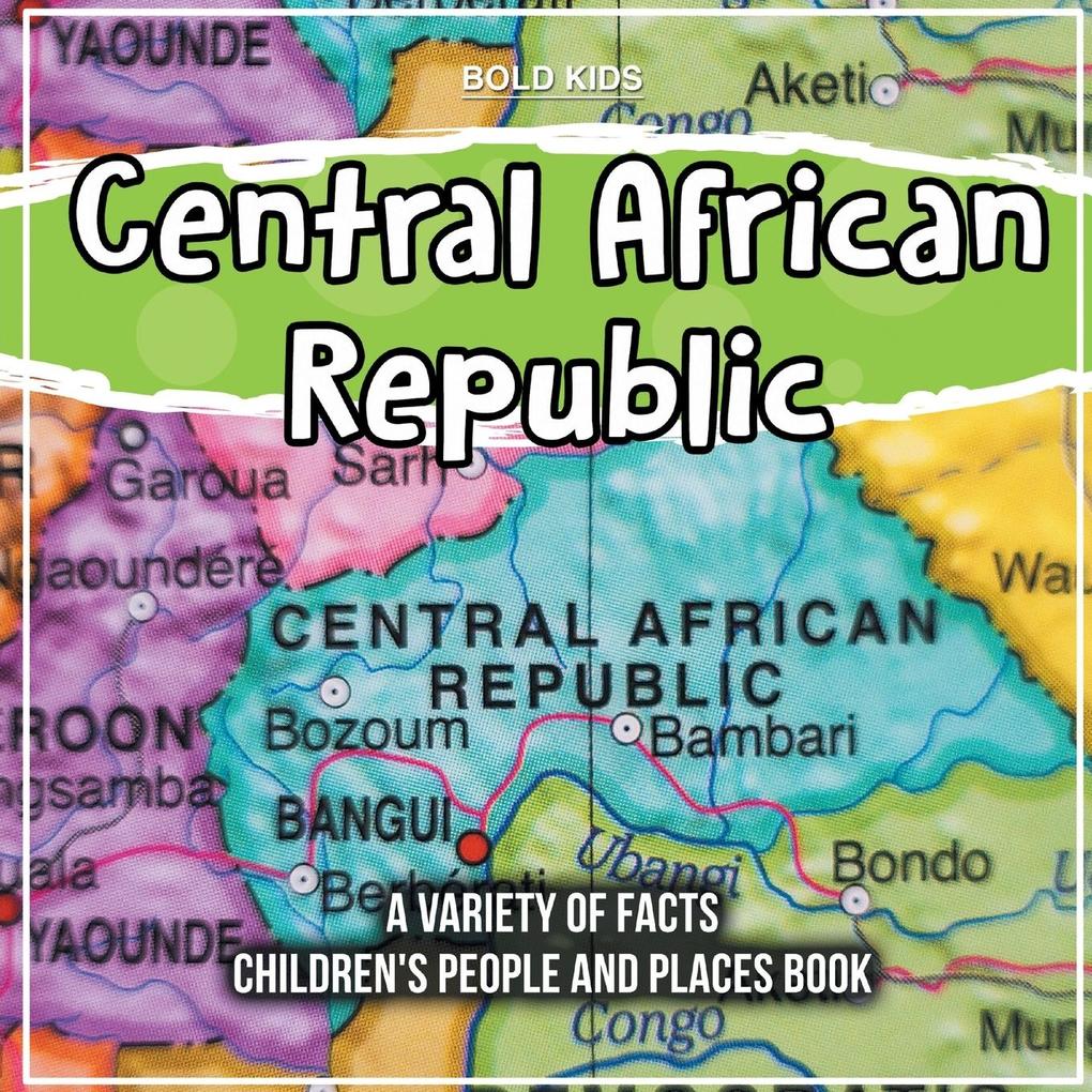Central African Republic A Variety Of Facts Children‘s People And Places Book