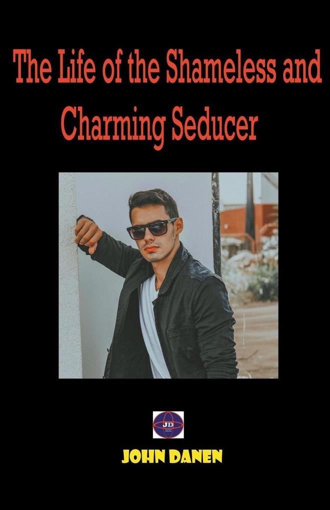 The Life of the Shameless and Charming Seducer.
