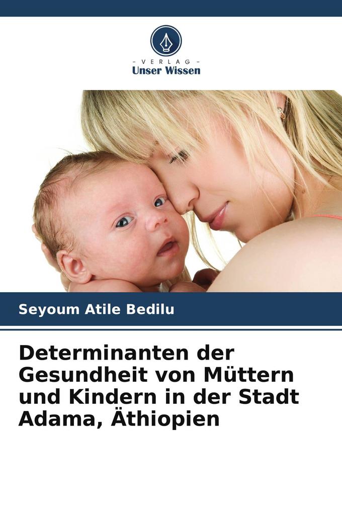 Determinanten der Gesundheit von Müttern und Kindern in der Stadt Adama Äthiopien