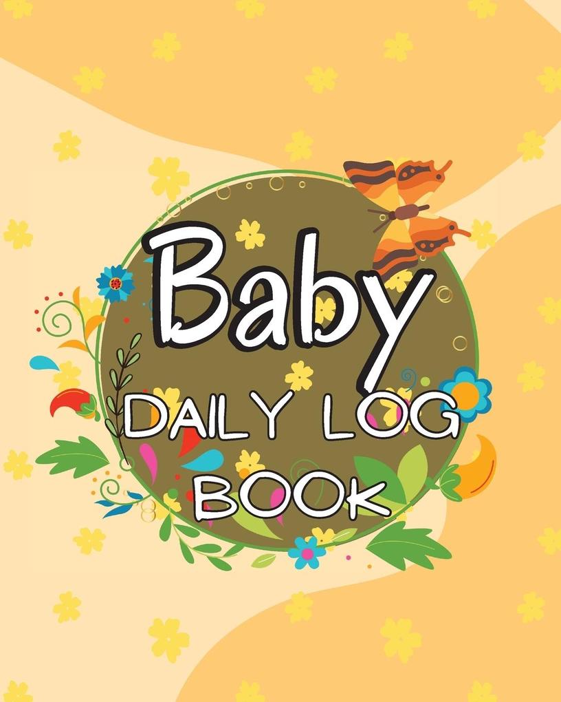 Baby‘s Daily Log Book: Keep Track of Newborn‘s Feedings Patterns Record Supplies Needed Sleep Times Diapers And Activities