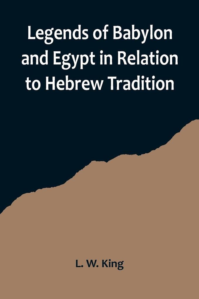 Legends of Babylon and Egypt in Relation to Hebrew Tradition