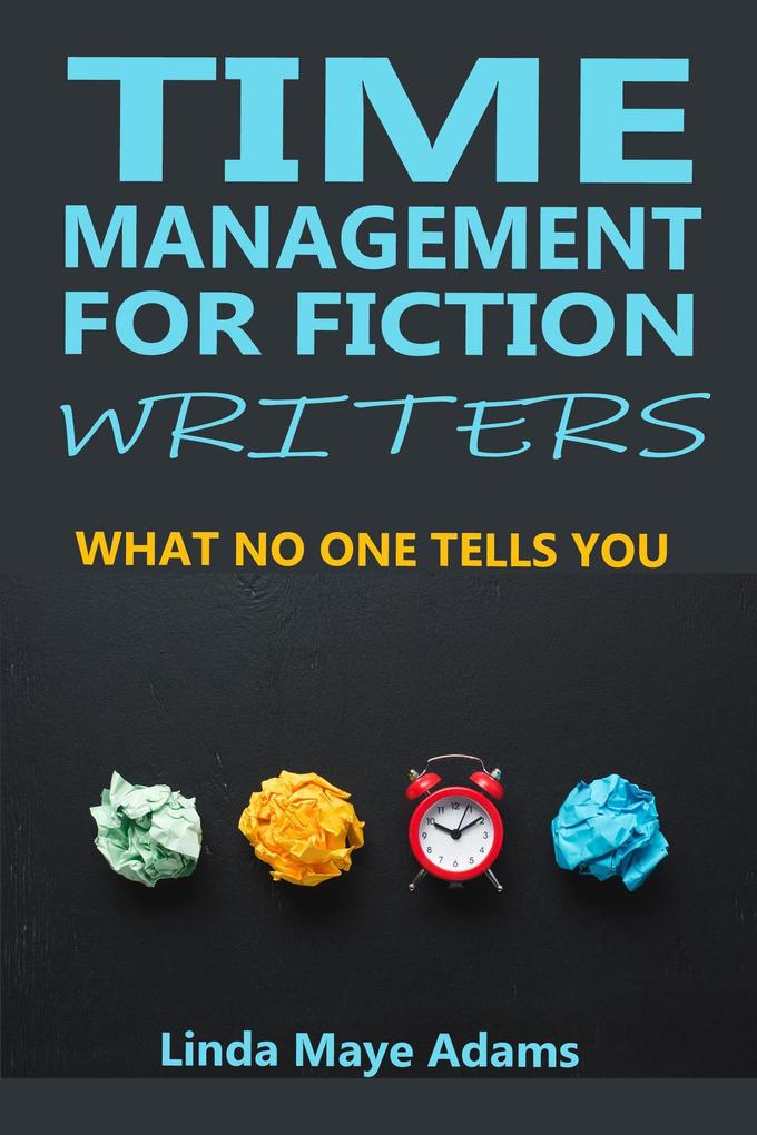 Time Management for Fiction Writers: What No One Tells You