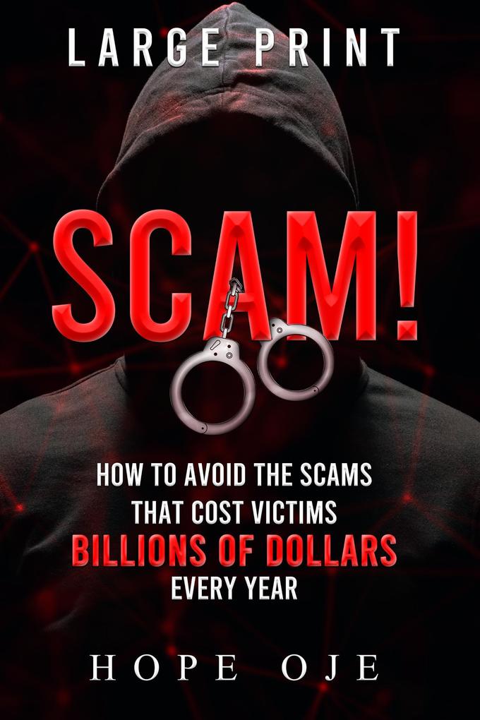 Scam! How to Avoid the Scams That Cost Victims Billions of Dollars Every Year (Large Print)