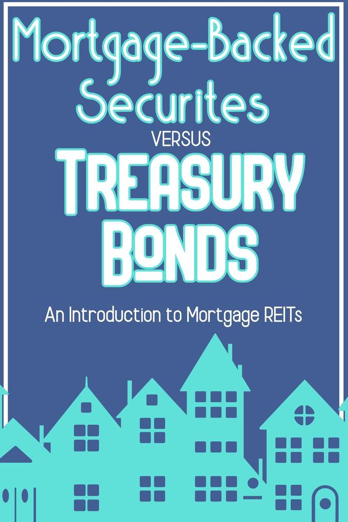 Mortgage-Backed Securities vs. Treasury Bonds: An Introduction to Mortgage REITs (Financial Freedom #78)