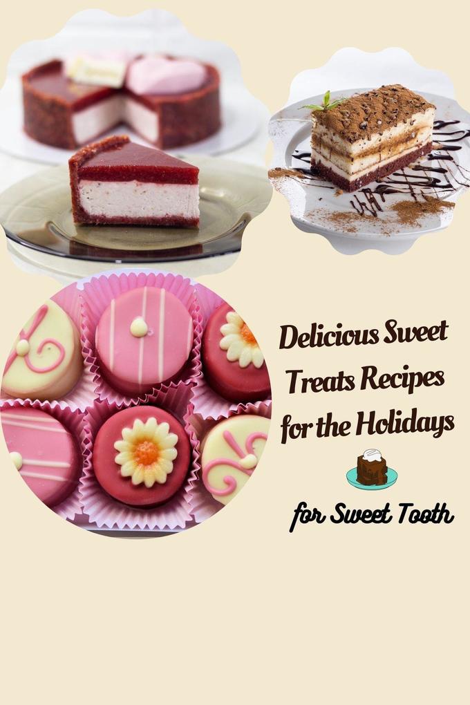 Delicious Sweet Treats Recipes for the Holidays
