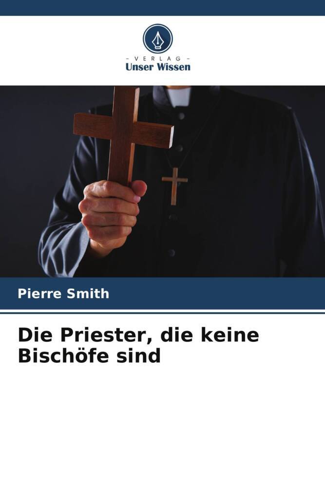 Die Priester die keine Bischöfe sind
