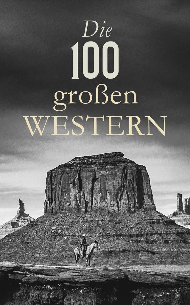 Die 100 großen Western - Karl May/ Walther Kabel/ Ann Stephens/ Bret Harte/ Max Brand