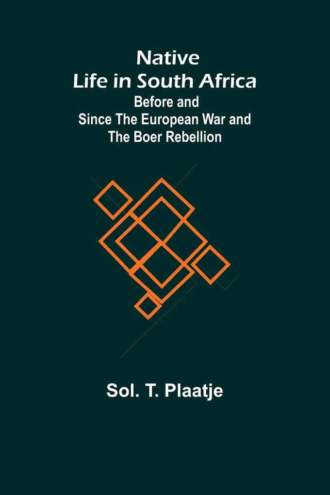 Native Life in South Africa ; Before and Since the European War and the Boer Rebellion