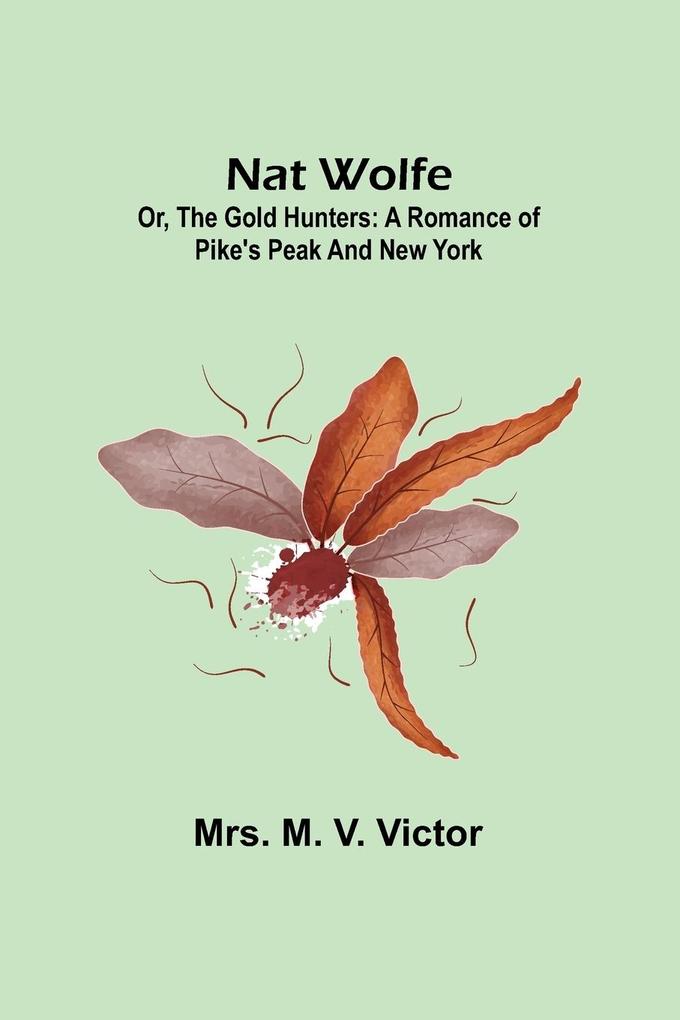 Nat Wolfe; or The gold hunters