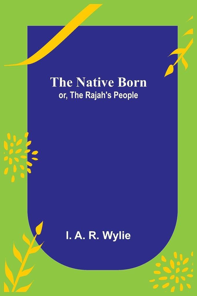 The Native Born; or the Rajah's People