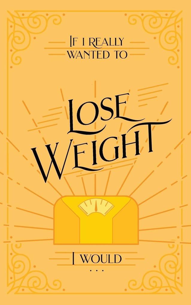 If I Really Wanted to Lose Weight I Would...