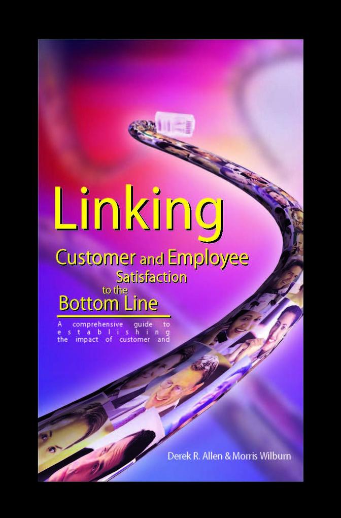 Linking Customer and Employee Satisfaction to the Bottom Line