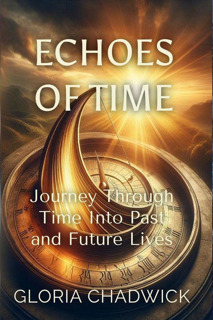 Echoes of Time: Journey Through Time Into Past and Future Lives (Light Library #3)