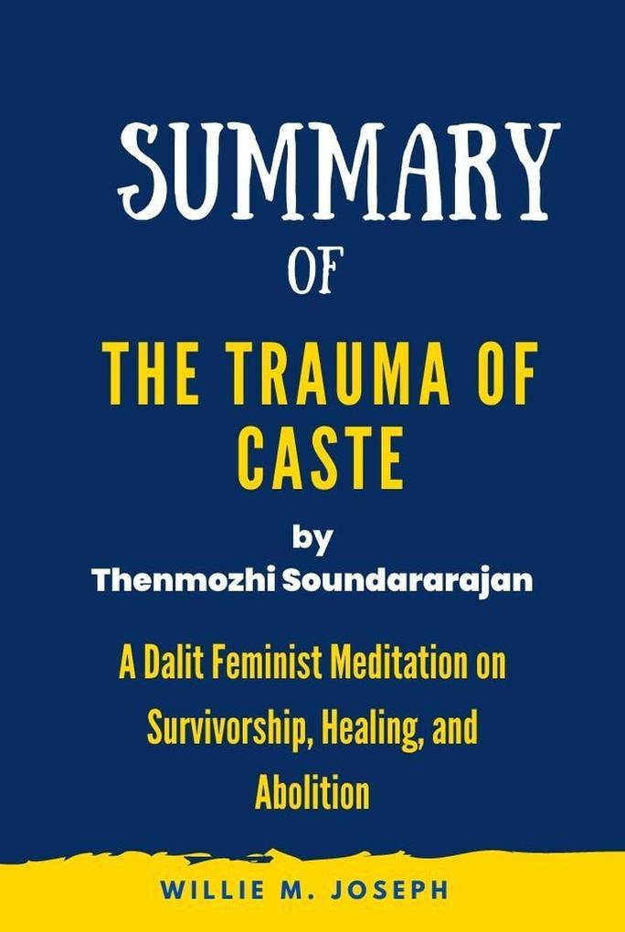 Summary of The Trauma of Caste By Thenmozhi Soundararajan: A Dalit Feminist Meditation on Survivorship Healing and Abolition