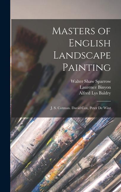 Masters of English Landscape Painting: J. S. Cotman. David Cox Peter De Wint