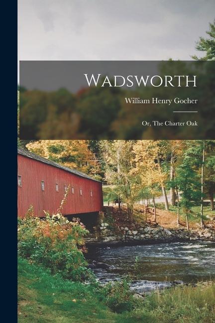 Wadsworth; or The Charter Oak