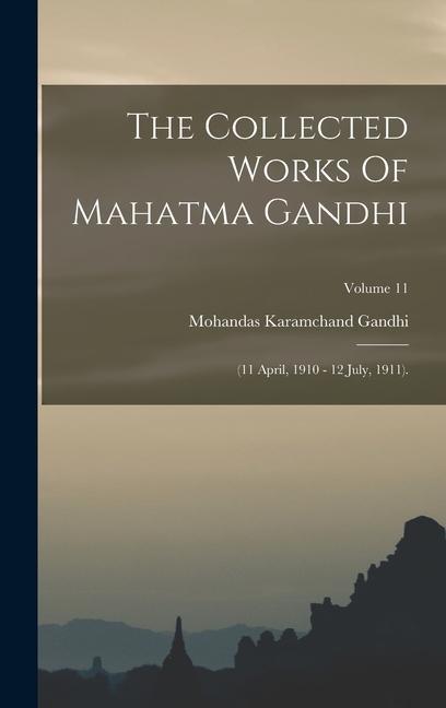 The Collected Works Of Mahatma Gandhi: (11 April 1910 - 12 July 1911).; Volume 11
