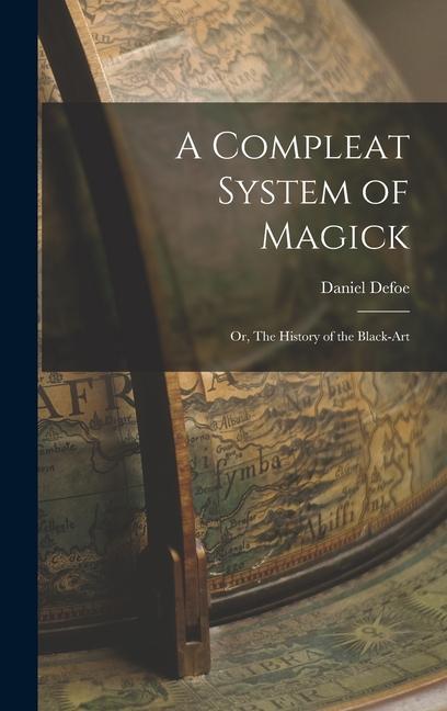 A Compleat System of Magick: Or The History of the Black-art