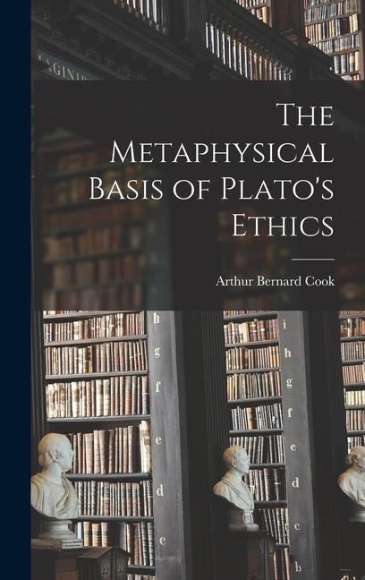The Metaphysical Basis of Plato‘s Ethics
