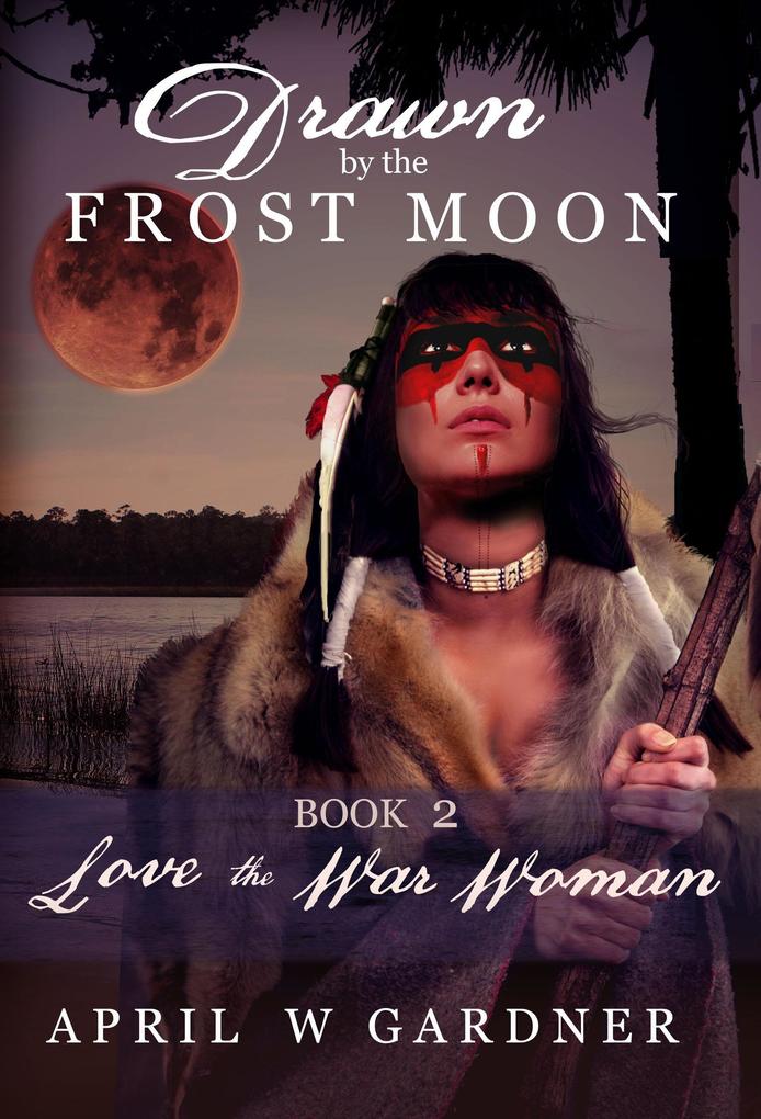 Love the War Woman (Drawn by the Frost Moon #2)