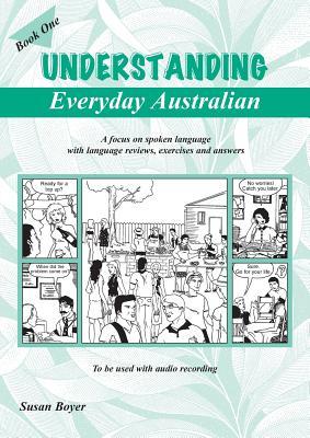Understanding Everyday Australian - Book One: A focus on spoken language with language reviews exercises and answers