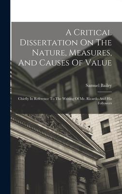 A Critical Dissertation On The Nature Measures And Causes Of Value; Chiefly In Reference To The Writing Of Mr. Ricardo And His Followers