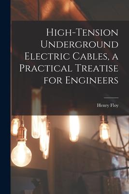 High-tension Underground Electric Cables a Practical Treatise for Engineers