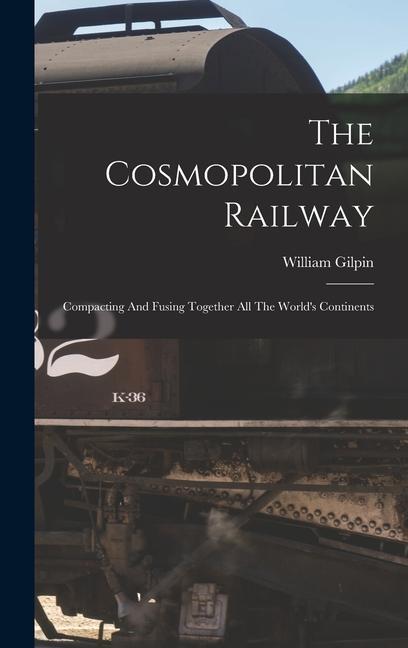 The Cosmopolitan Railway: Compacting And Fusing Together All The World‘s Continents