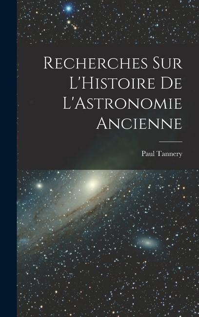 Recherches sur L‘Histoire de L‘Astronomie Ancienne