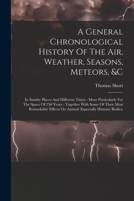 A General Chronological History Of The Air Weather Seasons Meteors &c: In Sundry Places And Different Times: More Particularly For The Space Of 25