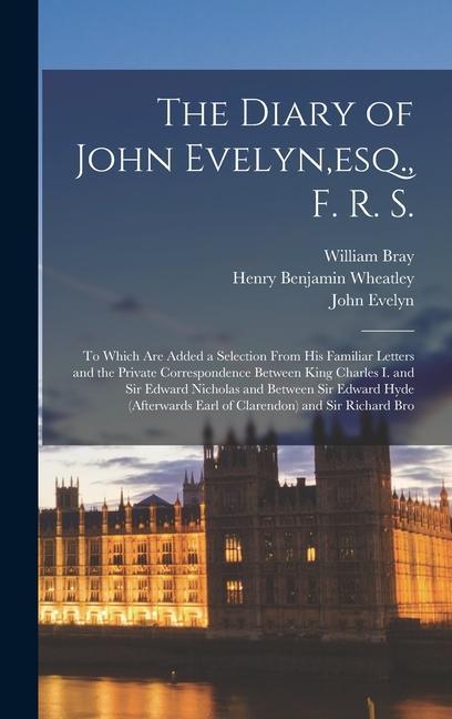 The Diary of John Evelyn esq. F. R. S.