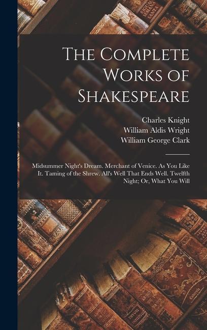 The Complete Works of Shakespeare: Midsummer Night‘s Dream. Merchant of Venice. As You Like It. Taming of the Shrew. All‘s Well That Ends Well. Twelft