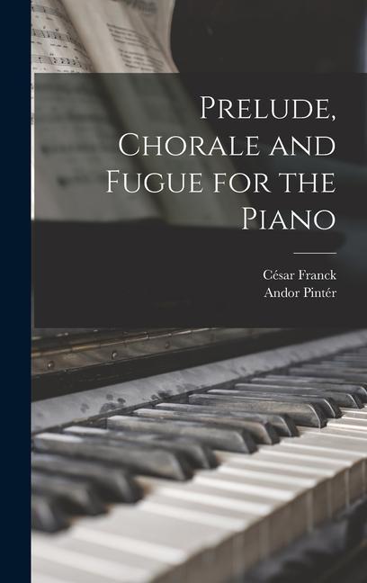 Prelude Chorale and Fugue for the Piano