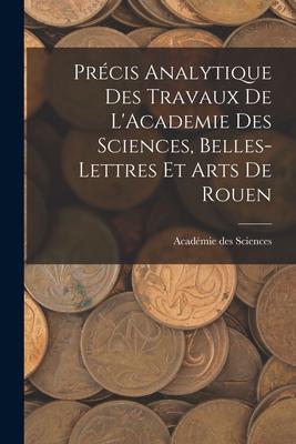 Précis Analytique des Travaux de L‘Academie des Sciences Belles-lettres et Arts de Rouen