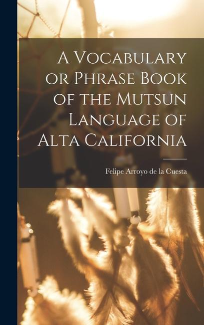 A Vocabulary or Phrase Book of the Mutsun Language of Alta California