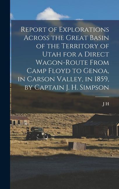 Report of Explorations Across the Great Basin of the Territory of Utah for a Direct Wagon-route From Camp Floyd to Genoa in Carson Valley in 1859 b