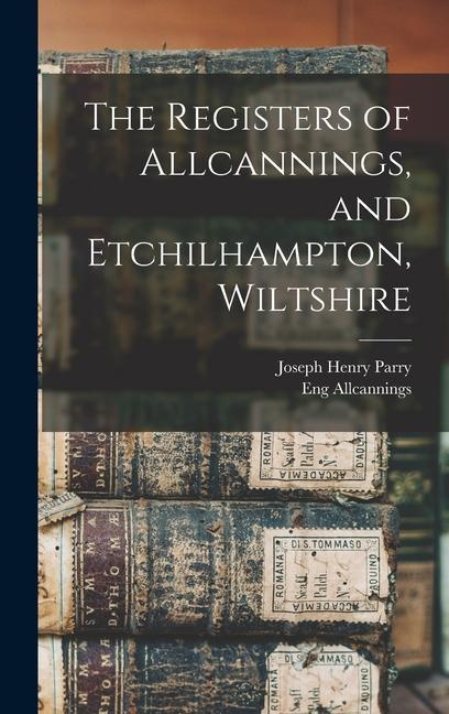 The Registers of Allcannings and Etchilhampton Wiltshire
