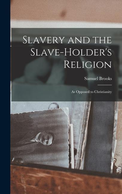 Slavery and the Slave-holder‘s Religion: As Opposed to Christianity