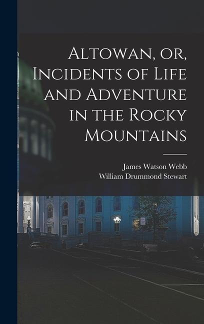 Altowan or Incidents of Life and Adventure in the Rocky Mountains