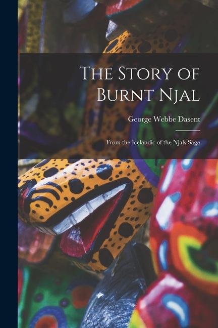 The Story of Burnt Njal: From the Icelandic of the Njals Saga