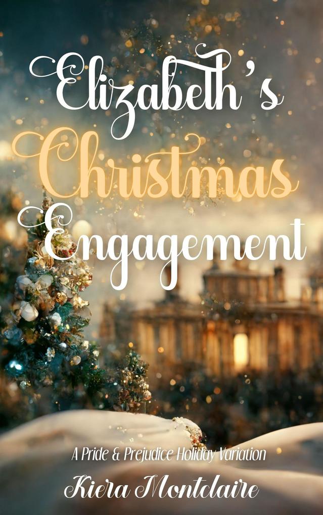 Elizabeth‘s Christmas Engagement: A Pride and Prejudice Holiday Variation