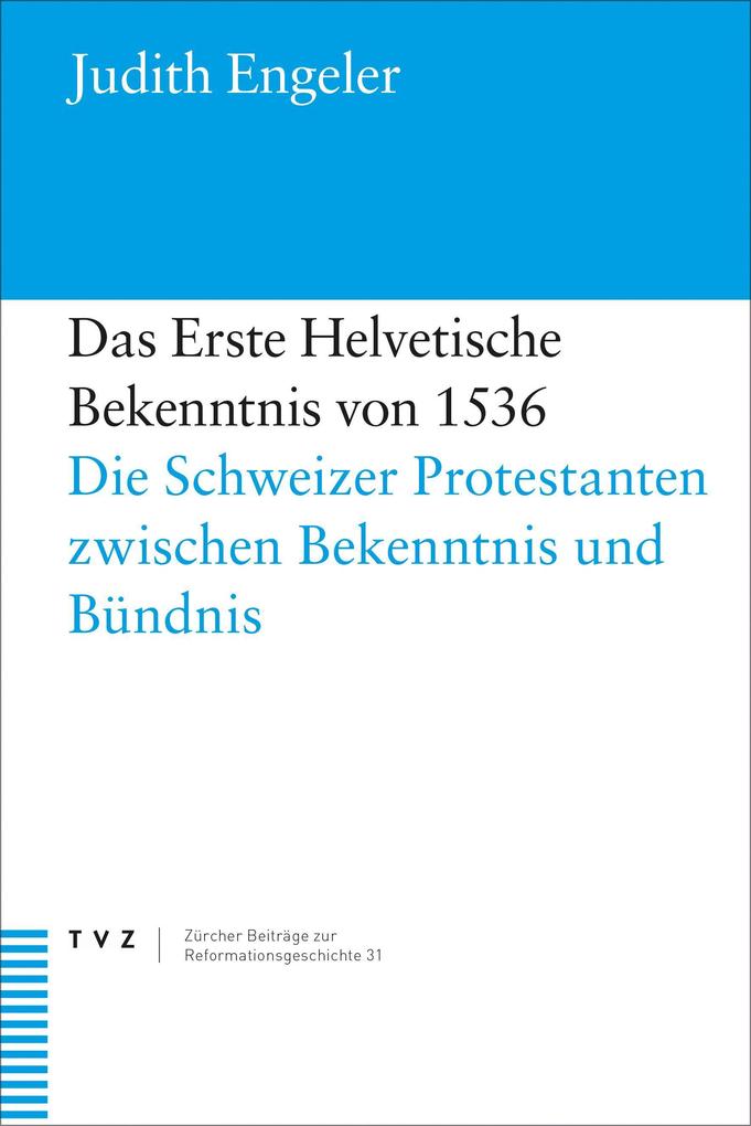Das Erste Helvetische Bekenntnis von 1536 - Judith Engeler