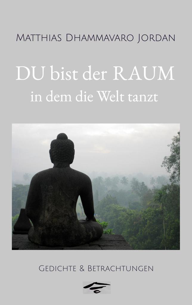 DU bist der RAUM in dem die Welt tanzt