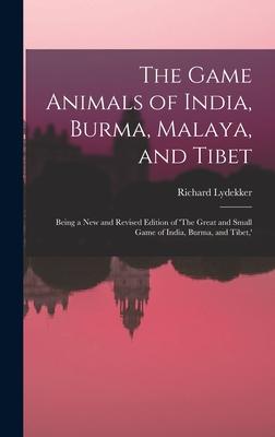 The Game Animals of India Burma Malaya and Tibet; Being a new and Revised Edition of ‘The Great and Small Game of India Burma and Tibet ‘