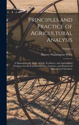 Principles and Practice of Agricultural Analysis: A Manual for the Study of Soils Fertilizers and Agricultural Products; for the Use of Analysists
