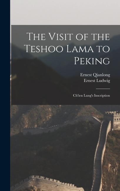 The Visit of the Teshoo Lama to Peking: Ch‘ien Lung‘s Inscription