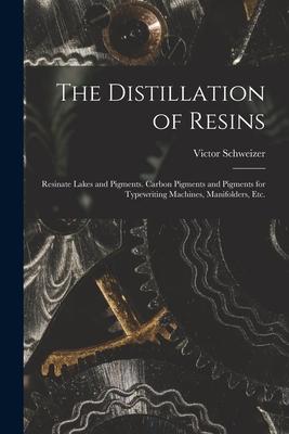 The Distillation of Resins: Resinate Lakes and Pigments. Carbon Pigments and Pigments for Typewriting Machines Manifolders Etc.