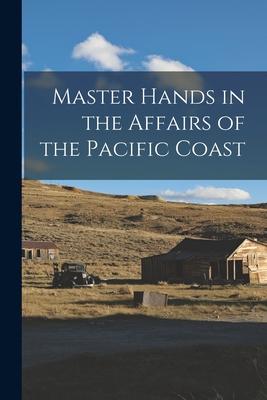 Master Hands in the Affairs of the Pacific Coast