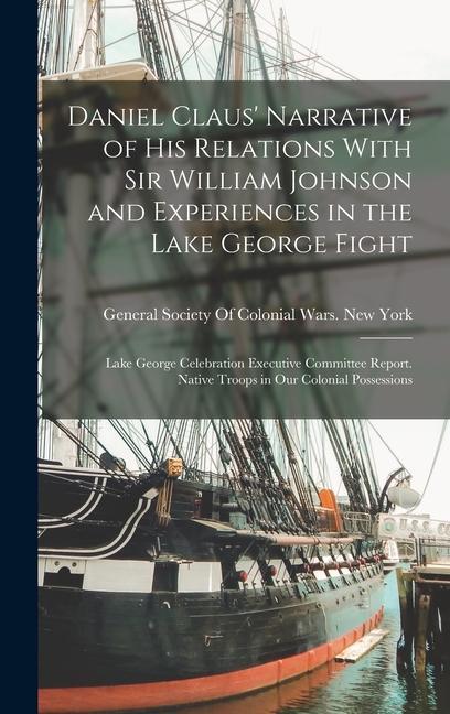 Daniel Claus‘ Narrative of His Relations With Sir William Johnson and Experiences in the Lake George Fight